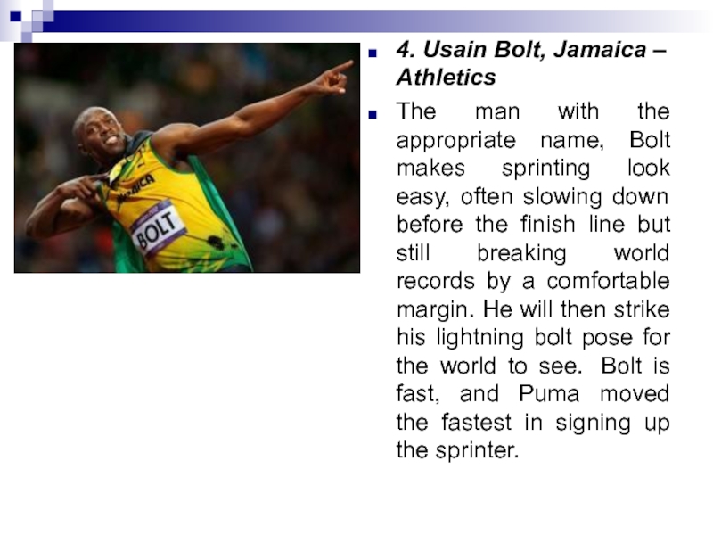 4. Usain Bolt, Jamaica – AthleticsThe man with the appropriate name, Bolt makes sprinting look easy, often slowing