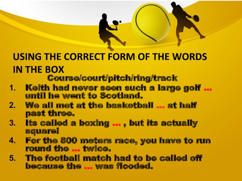 Using the correct form of the words in the boxCourse/court/pitch/ring/trackKeith had never seen such a large golf