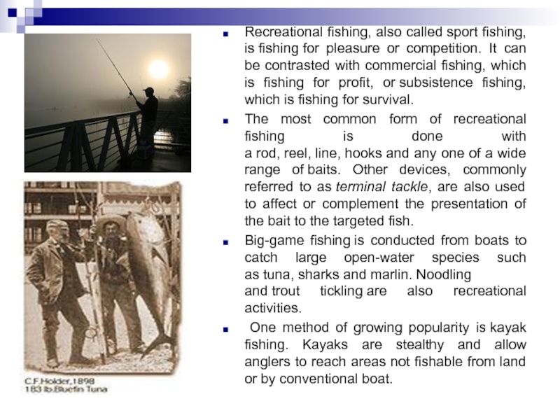 Recreational fishing, also called sport fishing, is fishing for pleasure or competition. It can be contrasted with commercial fishing, which