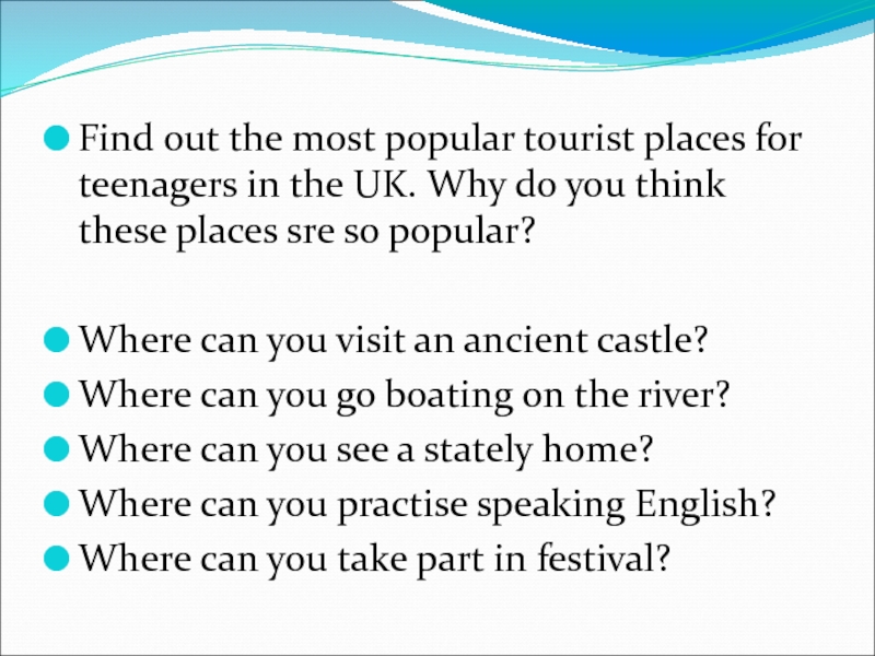 Find out the most popular tourist places for teenagers in the UK. Why do you think these