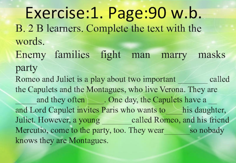 Exercise:1. Page:90 w.b. B. 2 B learners. Complete the text with the words.Enemy  families  fight