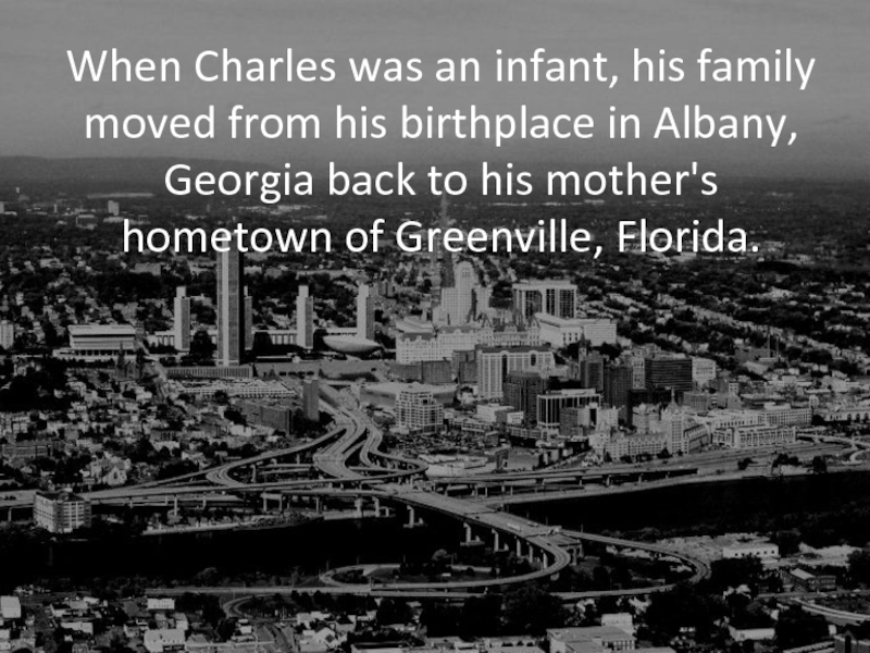 When Charles was an infant, his family moved from his birthplace in Albany, Georgia back to his