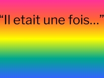Презентация по французскому языку Il etait une fois... (6 класс)