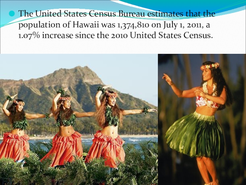 The United States Census Bureau estimates that the population of Hawaii was 1,374,810 on July 1, 2011,