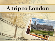 Стартовая презентация для проекта по английскому языку A trip to London