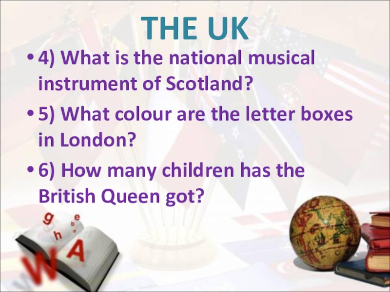 THE UK4) What is the national musical instrument of Scotland?5) What colour are the letter boxes in