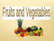 Презентация Fruits and vegetables.