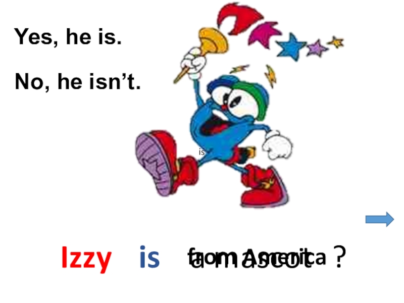 Yes he is. Иззи слайд. Is Izzy an animal 2 класс презентация кузовлев. Имя Иззи на английском. Is Izzy an animal? Рассказ для 2 класса кузовлев.