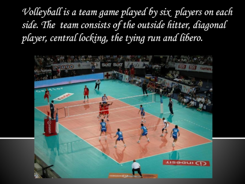 Volleyball is a team game played by six players on each side. The team consists of the