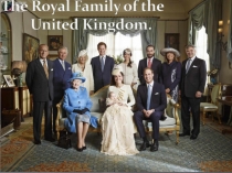 Презентация по английскому языке на тему :  The Royal Family of the UK  ( 10 класс)