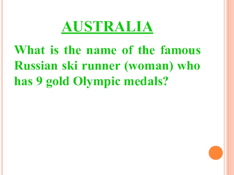 AUSTRALIAWhat is the name of the famous Russian ski runner (woman) who has 9 gold Olympic medals?