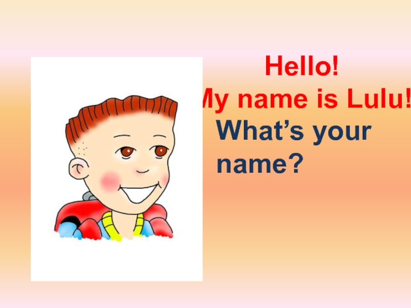 Hello!  My name is Lulu!What’s your name?
