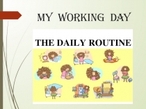 Презентация на Английском языке: my working day Вареник