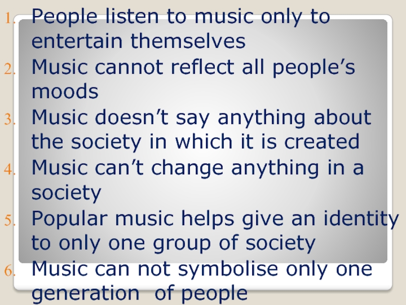 People listen to music only to entertain themselvesMusic cannot reflect all people’s moodsMusic doesn’t say anything about
