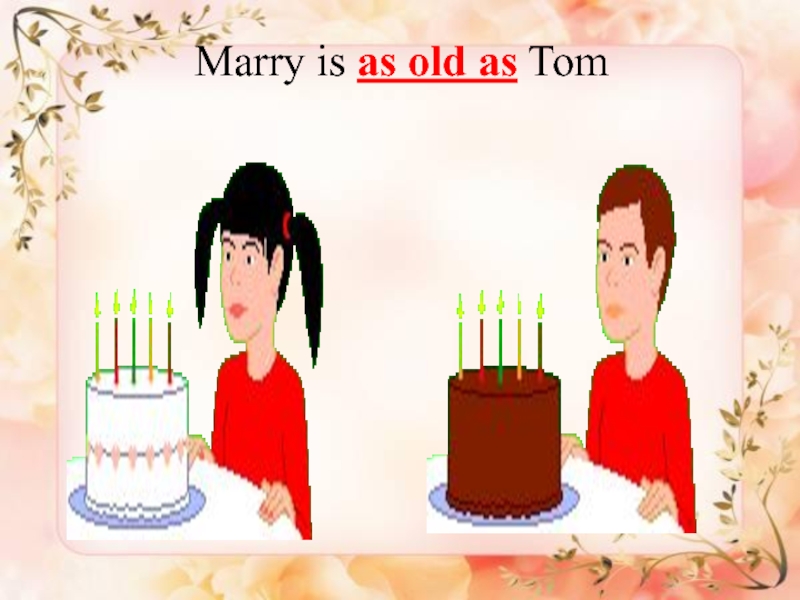 Marry is as old as Tom