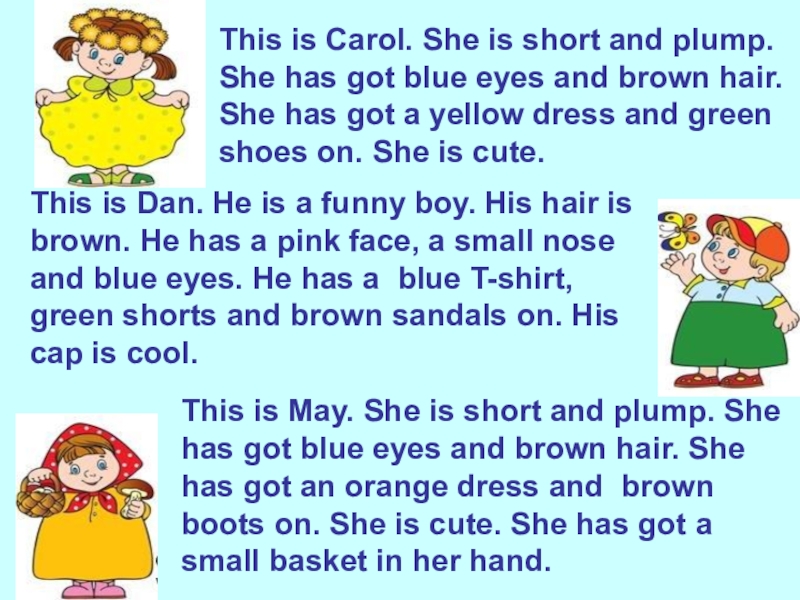 He has have got blue eyes. Презентация по английскому языку 2 класс she's got Blue Eyes. She is коротко. She has got Blue Eyes. She is short and plump.