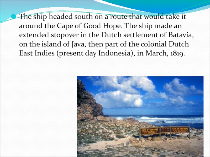 The ship headed south on a route that would take it around the Cape of Good Hope. The