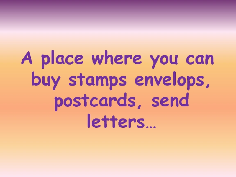 A place where you can buy stamps envelops, postcards, send letters…