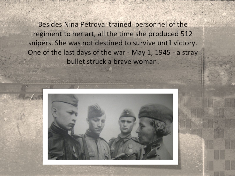 Besides Nina Petrova trained personnel of the regiment to her art, all the time she produced 512