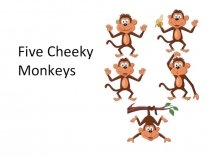 Презентация по английскому языку Five cheeky monkeys  (5 класс)