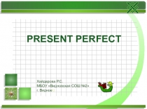 Презентация по английскому языку на тему Present Perfect