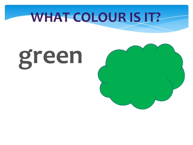 What colour is it?green
