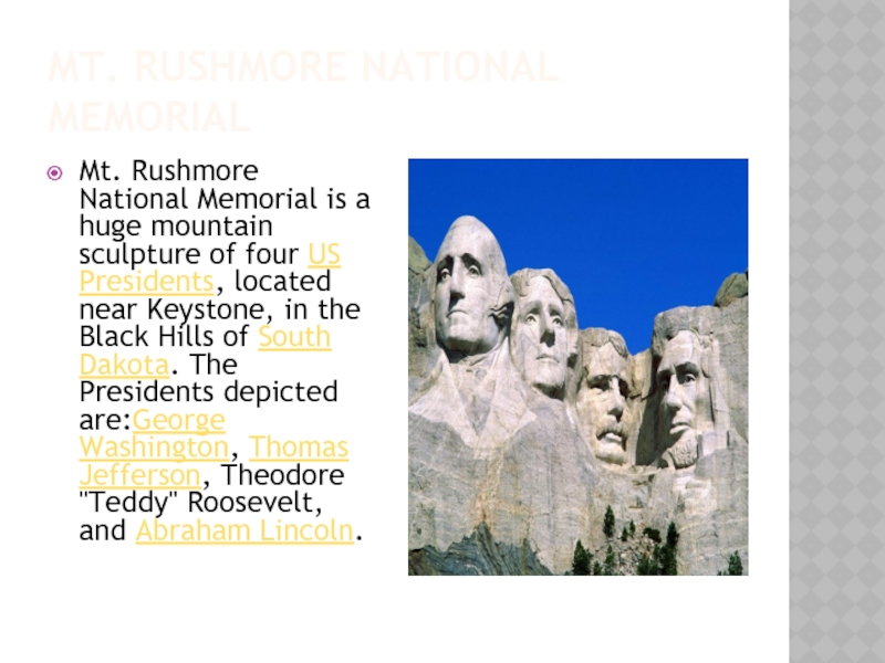 Mt. Rushmore National MemorialMt. Rushmore National Memorial is a huge mountain sculpture of four US Presidents, located near