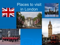 Презентация по английскому языку Places to visit in London