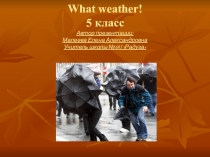 Презентация по английскому языку по теме What's the weather like today?