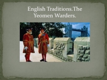 English Traditions.The Yeomen Warders.