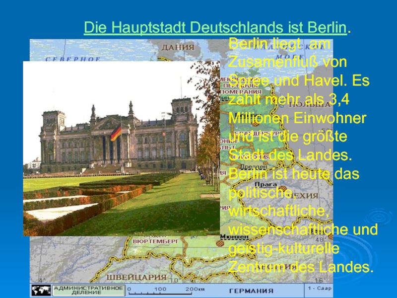 Die Hauptstadt Deutschlands ist Berlin.  Berlin liegt am Zusamenfluß von Spree und Havel. Es zählt mehr