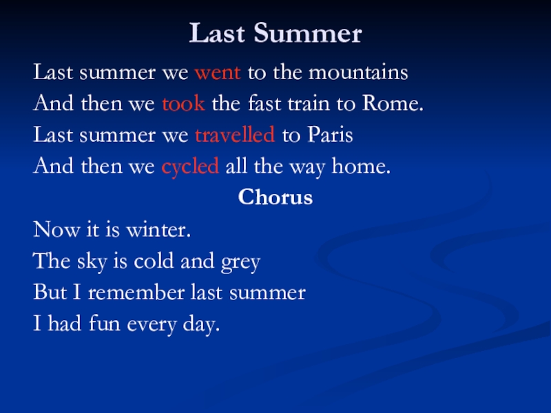 Last SummerLast summer we went to the mountainsAnd then we took the fast train to Rome.Last summer