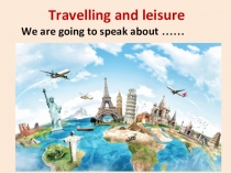 Презентация по англ.яз. на тему Travelling and leisure (5 класс)