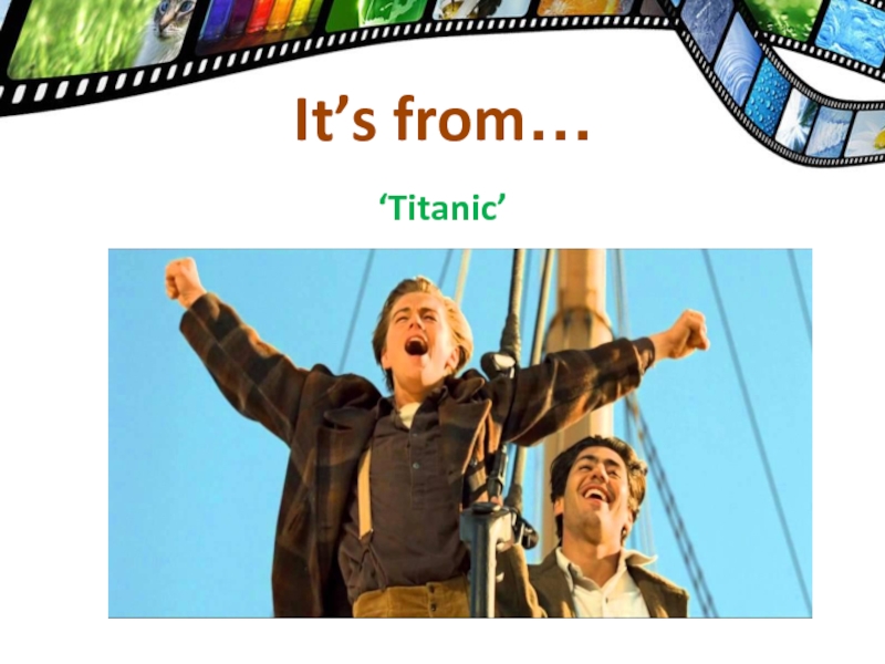 ‘Titanic’It’s from…