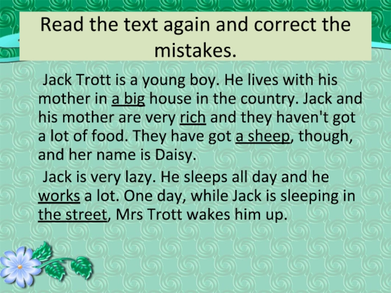 Read the text again and correct the mistakes.   Jack Trott is a young boy. He