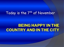Презентация  Being happy in the country and in the city