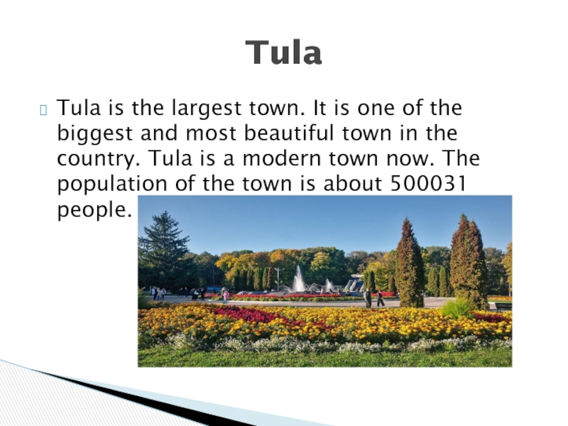 Tula is the largest town. It is one of the biggest and most beautiful town in the