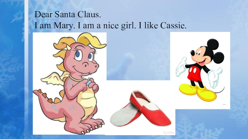 Dear Santa Claus. I am Mary. I am a nice girl. I like Cassie.