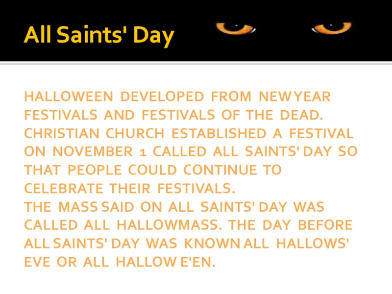 All Saints' Day Halloween developed from new year festivals and festivals of the dead. Christian church established