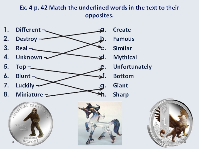 Ex. 4 p. 42 Match the underlined words in the text to their opposites. Create Famous Similar