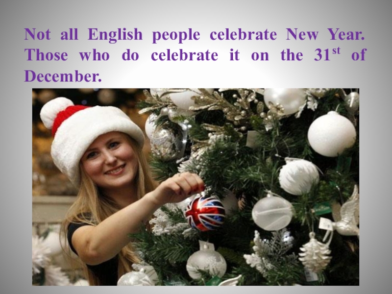 Do celebrate. Not all English people celebrate New year. Not all English people celebrate. Not all English people celebrate New. Not all people celebrate New year.