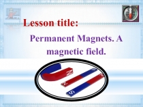 Permanent Magnets. A magnetic field.