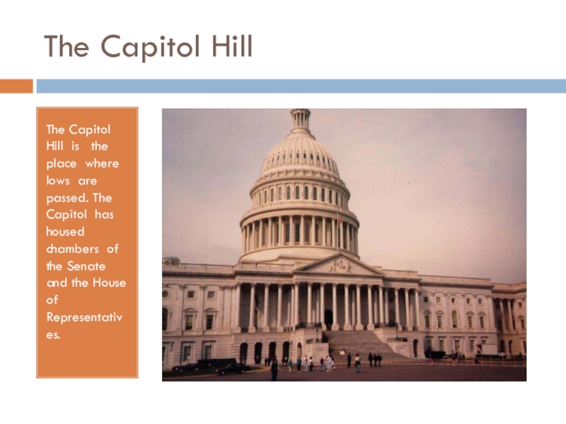The Capitol HillThe Capitol Hill is  the place where lows are passed. The Capitol has housed