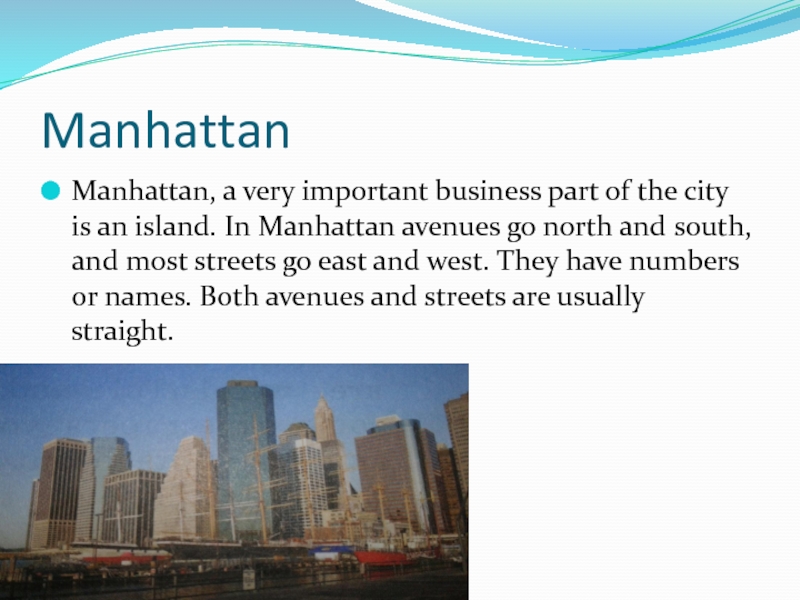 ManhattanManhattan, a very important business part of the city is an island. In Manhattan avenues go north