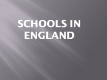 Презентация по английскому языку по теме Schools in England