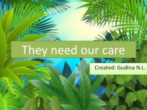 Презентация по английскому языку на тему They need our care