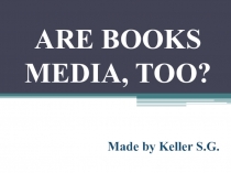 Презентация по английскому языку по теме Are books Mass Media, too?