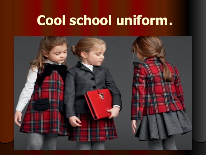 Презентация Презентация по английскому языку на тему Cool school uniform