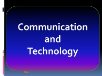 Презентация по английскому языку на тему Communication and Technology