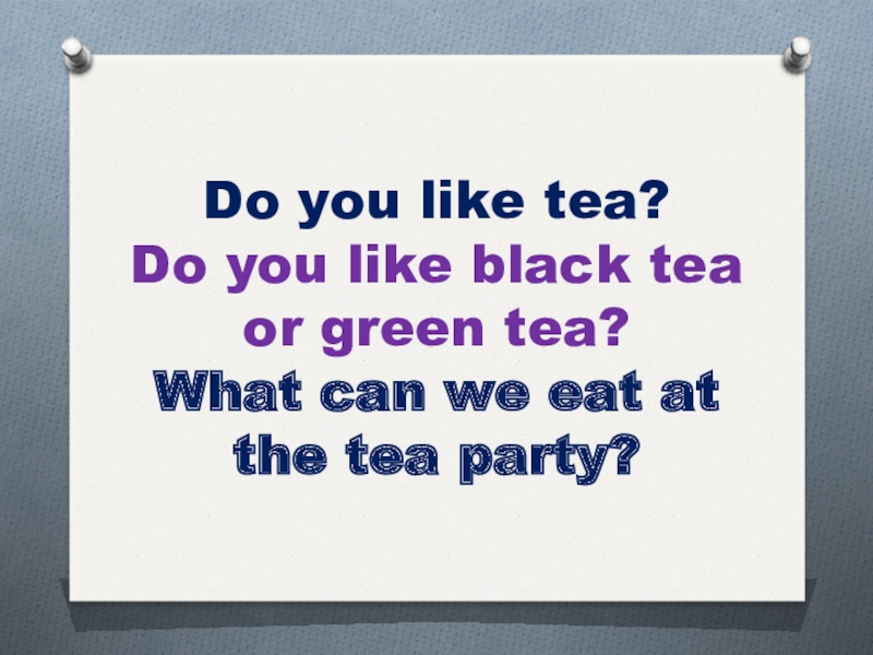 Would you like tea yes. Чай like Tea. Do you like Tea?. Do you like Green Tea Yes i do. Tea do you like Tea strictly speaking Tea is not.